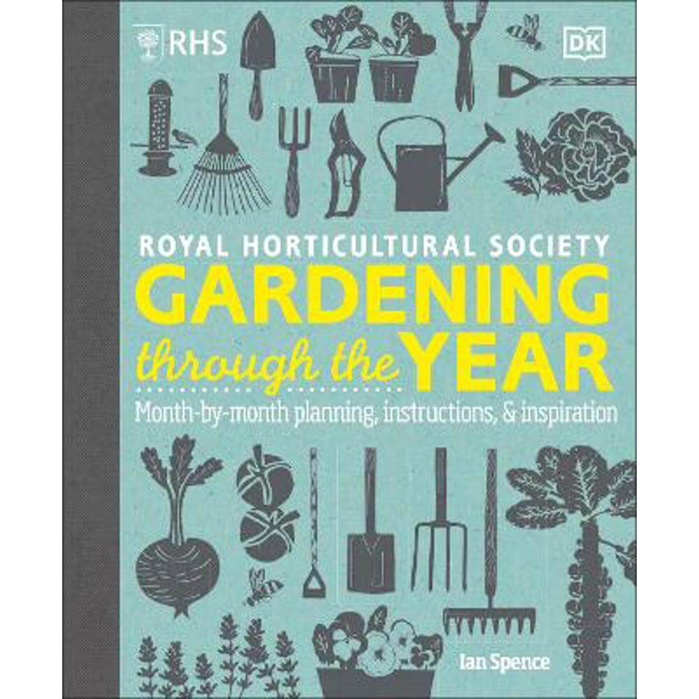 RHS Gardening Through the Year: Month-by-month Planning Instructions and Inspiration (Hardback) - Ian Spence